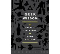 Geek Wisdom: The Sacred Teachings of Nerd Culture