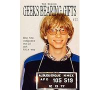 Geeks Bearing Gifts: How the Computer World Got This Way: 1.1