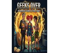 GEEKS OVER: A Domestic Guide to Time Travel