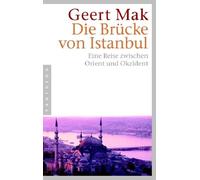 Geert Mak Die Brücke von Istanbul: Eine Reise zwischen Orient und Ok (Paperback)