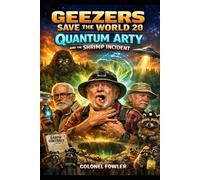 Geezers Save the World 20: Quantum Arty and the Shrimp Incident