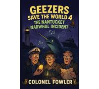 Geezers Save the World 4: The Nantuket Narwhal Incident