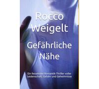 Gefährliche Nähe: Ein fesselnder Romantik-Thriller voller Leidenschaft, Gefahr und Geheimnisse