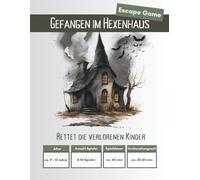 Gefangen im Hexenhaus - Das Märchen-Escape-Game für Kinder | ca. 9-13 Jahre | 4-10 Spieler*innen | Hexenhaus-Edition Escape Room: 6 Rätsel, 1 Stunde ... vorbereitetes Spiel für Kindergeburtstage