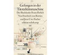 Gefangen in der Titotalitätsmaschine: Der Bauhäusler Franz Ehrlich