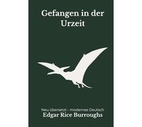 Gefangen in der Urzeit: Eine moderne deutsche Übersetzung des Klassikers von Edgar Rice Burroughs