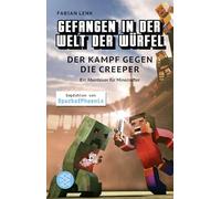 Gefangen in der Welt der Würfel. Der Kampf gegen die Creeper. Ein Abenteuer für Minecrafter: (Band 1)