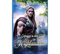 Gefangen in der Zeit:: Der Fluch des Highlanders (Ein verfluchter Laird und eine Liebe jenseits der Zeit.)