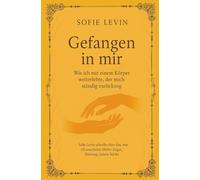 Gefangen in mir: Wie ich mit einem Körper weiterlebte, der mich ständig zurückzog