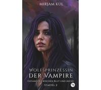 Gefangen zwischen Blut und Asche: düstere Werwolf Romantasy in der Zwischenwelt (Wolfsprinzessin der Vampire - Staffel 2, Band)