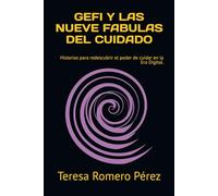 GEFI Y LAS NUEVE FABULAS DEL CUIDADO: Historias para redescubrir el poder de cuidar en la Era Digital.