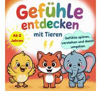Gefühle entdecken mit Tieren: Das große Gefühle Buch für Kinder ab 2 Jahren zum Gefühle spüren, verstehen und damit umgehen - liebevoll erklärt mit 12 Tieren