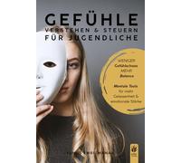 Gefühle verstehen & steuern für Jugendliche: Wut, Angst, Traurigkeit & Co besser aushalten - Emotionsregulation für mehr innere Ruhe (Kopf & Herz - Mentale Stärke für Jugendliche)