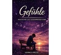 Gefühle: Was Ich Nie Laut Ausgesprochen Habe