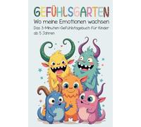 Gefühlsgarten - Wo meine Emotionen wachsen: Das 3-Minuten-Gefühlstagebuch für Kinder ab 5 Jahren zum gemeinsamen ausfüllen und ankreuzen. Ideal um Achtsamkeit und Selbstreflexion zu fördern.
