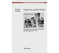 Gegen Den Großen Krieg?: Entspannung in Den Internationalen Beziehungen 1911-1914: 12 (Studien Zur Internationalen Geschichte)