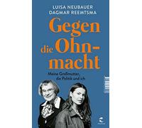 Gegen die Ohnmacht: Meine Gromutter, die Politik und ich, Neubauer, Reemtsma.