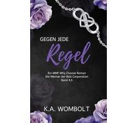 Gegen Jede Regel: Ein MMF Why Choose Roman (Die Männer der Bolt Corporation Buch 4.5 - Miteinander verbundene eigenständige Romane)(German Edition) ((Die Männer der Bolt Corporation)(German))