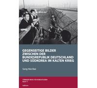 Gegenseitige Bilder zwischen der Bundesrepublik Deutschland und Südkorea im Kalten Krieg