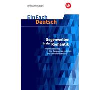 Gegenwelten in der Romantik (Erzählungen von Ludwig Tieck und E.T.A. Hoffmann) Gymnasiale Oberstufe. EinFach Deutsch Textausgaben