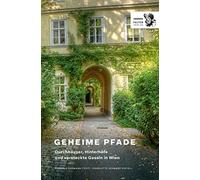 Geheime Pfade durch Wien: Durchhäuser, Hinterhöfe und versteckte Gassln in Wien