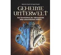 Geheime Unterwelt: Das Vermächtnis der Jahrtausende alten unterirdischen Völkern
