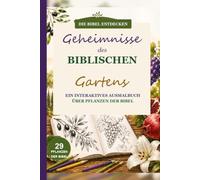 Geheimnisse des biblischen Gartens: Ein interaktives Ausmalbuch über Pflanzen der Bibel