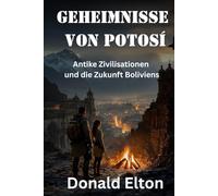 Geheimnisse von Potosí: Antike Zivilisationen und die Zukunft Boliviens (Roger and Isabel (German))