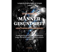 Geheimsache Männer-Gesundheit: Healthspan & Langlebigkeit: Longevity Anleitung für ein langes Leben. Die effektivsten Longevity-Strategien und ... und gesund ein erfüllteres Leben erreichen
