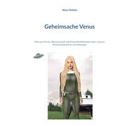 Geheimsache Venus: Was uns Kirche, Wissenschaft und Raumfahrtbehörden über unseren Schwesterplaneten verschweigen