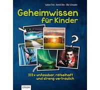 Geheimwissen für Kinder: 333x unfassbar, rätselhaft und streng vertraulich