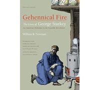 Gehennical Fire: The Lives of George Starkey, an American Alchemist in the Scientific Revolution