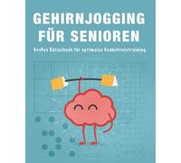 Gehirnjogging für Senioren: Großes Rätselbuch für optimales Gedächtnistraining
