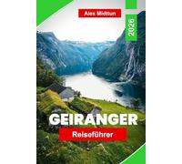 Geiranger Reiseführer 2026: Erkunde majestätische Fjorde, malerische Aussichtspunkte, Wasserfälle, Outdoor-Abenteuer und praktische Tipps für deine Norwegen-Reise