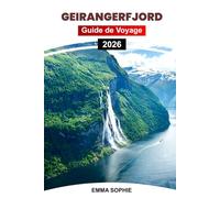 GEIRANGERFJORD GUIDE DE VOYAGE 2026: Découvrez des joyaux cachés, des conseils d'initiés, des routes panoramiques et des expériences inoubliables à travers le majestueux fjord paradisiaque de Norvège.