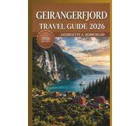 GEIRANGERFJORD TRAVEL GUIDE 2026: A Complete Roadmap to Epic Hikes, Hidden Viewpoints, Fjord Cruises, and Authentic Norwegian Heritage for Every Adventurer