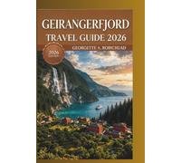 GEIRANGERFJORD TRAVEL GUIDE 2026: A Complete Roadmap to Epic Hikes, Hidden Viewpoints, Fjord Cruises, and Authentic Norwegian Heritage for Every Adventurer