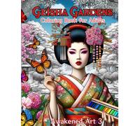 Geisha Gardens Coloring Book for Adults Awakened Art 3: Delicate Blossoms & Graceful Landscapes to Soothe the Soul for Stress Relief, Mindfulness, & Relaxation