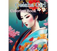 Geisha Girl Coloring Book: Captivating Geisha Designs for Relaxation and Creativity for Adults