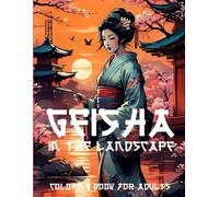 Geisha in a Landscape: Coloring Book for Adults: Immerse yourself in a world of exquisite Japanese beauty