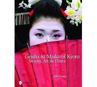 Geisha & Maiko of Kyoto: Beauty, Art, and Dance: Beauty, Art, & Dance