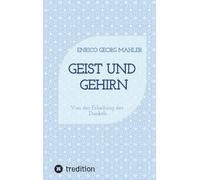 Geist und Gehirn: Von der Erhellung des Dunkels