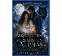 GEKENNZEICHNET VOM VERBANNTEN ALPHA: Eine erzwungene Nähe zwischen Mensch und Werwolf, mit einem verbannten Alpha, verborgenen Mondwegen, ... (Buch 1) (Der Mondstraßen-Wolfspakt)