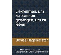Gekommen, um zu scannen - gegangen, um zu leben: Mein ehrlicher Weg von der Kassiererin, zur Online Unternehmerin