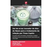 Gel de ervas inovador de óleo de Neem para o tratamento da infeção por Tinea Capitis: Um estudo sobre a formulação, caracterização e avaliação ... óleo de Neem desenvolvido para Tinea Capitis