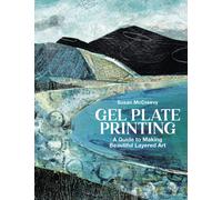 Gel Plate Printing : A Guide to Making Beautiful Layered Art