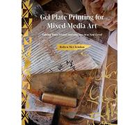 Gel Plate Printing for Mixed-Media Art – Taking Your Visual Storytelling to a New Level