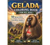 Gelada Coloring Book for All Ages: 50 Beautiful and Unique Gelada Designs Featuring Ethiopian Highlands, Family Troops, Mountain Adventures, Natural ... Coloring Pages for Kids, Teens, and Adults