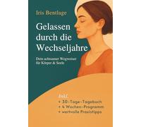 Gelassen durch die Wechseljahre - dein achtsamer Wegweiser für Körper & Seele: ganzheitlicher Ratgeber für Frauen ab 40 - Symptome verstehen, ... natürliche & hormonfreie Wege entdecken