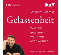 Gelassenheit. Was wir gewinnen, wenn wir älter werden: Ungekürzte Lesung mit Jürgen von der Lippe